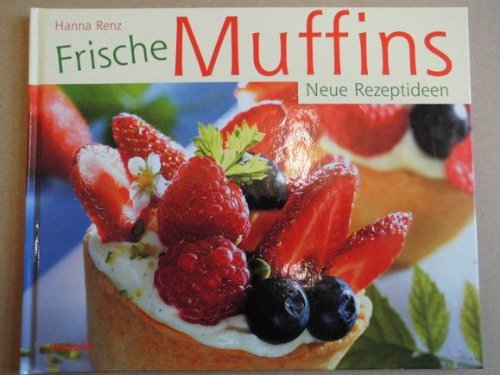 Beispielbild fr Frische Muffins: Neue Rezeptideen zum Verkauf von Antiquariat Armebooks