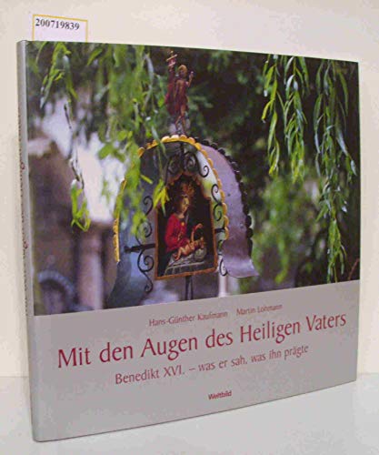 Stock image for Mit den Augen des Heiligen Vaters: Benedikt XVI. - was er sah, was ihn prgte for sale by Gabis Bcherlager