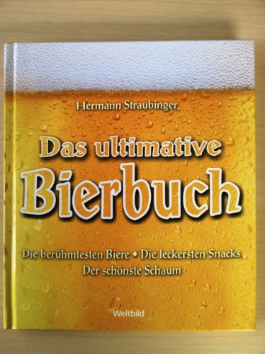 Stock image for Das ultimative Bierbuch: Die berhmtesten Biere - Die leckersten Snacks - Der schnste Schaum for sale by Versandantiquariat Felix Mcke