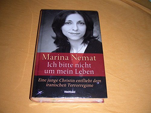 9783898976312: Ich bitte nicht um mein Leben: Eine junge Christin entflieht dem iranischen Terrorregime