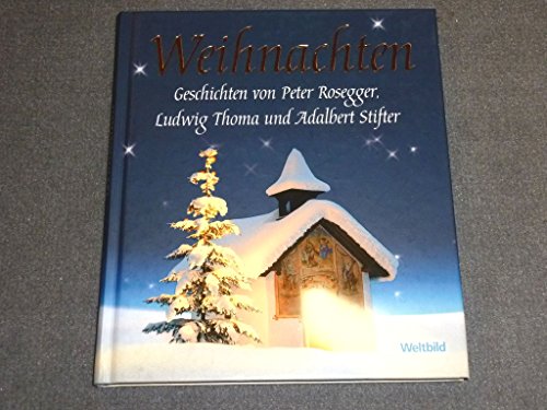 9783898977128: Weihnachten: Geschichten von Peter Rosegger, Ludwig Thoma, und Adalbert Stifter