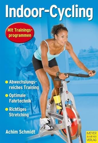 Beispielbild fr Indoor Cycling: Mit Trainingsprogrammen. Abwechslungsreiches Training - optimale Fahrtechnik - Richtiges Stretching zum Verkauf von medimops