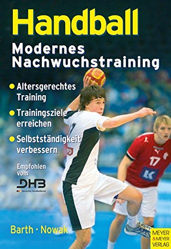 Beispielbild fr Handball - Modernes Nachwuchstraining: Altersgerchtes Training, Trainingsziele, Selbststndigkeit verbessern zum Verkauf von medimops