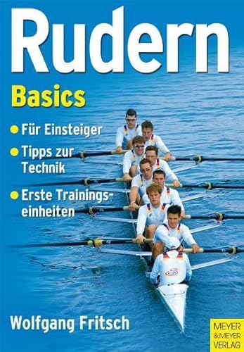 Rudern Basics: Für Einsteiger - Tipps zur Technik - Erste Trainingseinheiten - Wolfgang Fritsch