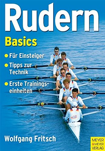 9783898994163: Rudern Basics: Fr Einsteiger - Tipps zur Technik - Erste Trainingseinheiten