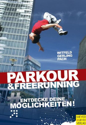 Stock image for Le Parkour & Freerunning: Entdecke deine Mglichkeiten! Sport Freerunning Gerling Ratgeber Sport Sportarten Indoor Le Parkour Outdoor Pach Parkour Schulsport Traceure Trendsport Jan Witfeld, Ilona E. Gerling lexander Pach for sale by BUCHSERVICE / ANTIQUARIAT Lars Lutzer