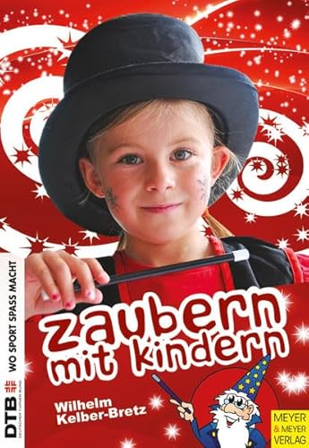 Zaubern mit Kindern: Von Vor-Täuschungen bis zu grossen Illusionen - Wilhelm Kelber-Bretz