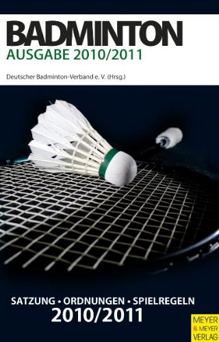 Badminton - Satzung-Ordnungen-Spielregeln - 2010/2011 - Badminton-Verband e. V., Deutscher