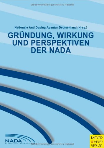 Beispielbild fr Grndung, Wirkung und Perspektiven der NADA von Nationale Anti Doping Agentur Deutschland zum Verkauf von BUCHSERVICE / ANTIQUARIAT Lars Lutzer