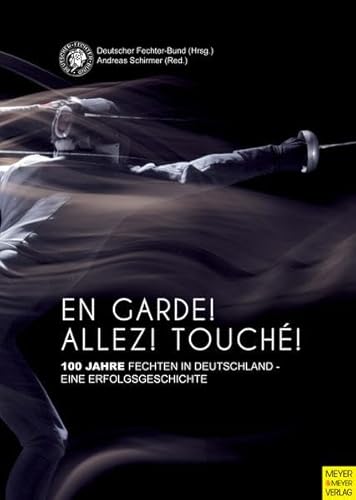 Stock image for En Garde! Allez! Touch! 100 Jahre Fechten in Deutschland - eine Erfolgsgeschichte for sale by Buchpark