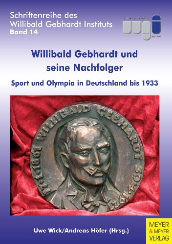 9783898997232: Willibald Gebhardt und seine Nachfolger: Sport und Olympia in Deutschland bis 1933