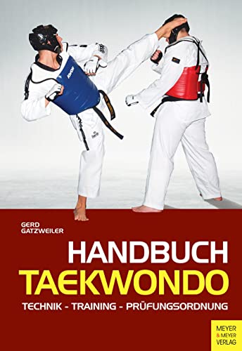 9783898997386: Handbuch Taekwondo: Technik - Training - Prfungsordnung. Die komplette Formenschule bis zum 1. DAN - Vorbereitung fr den modernen Wettkampf