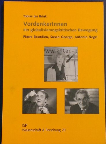 Beispielbild fr VordenkerInnen der globalisierungskritischen Bewegung : Pierre Bourdieu, Susan George, Antonio Negri. Tobias ten Brink. Mit einem Vorw. von Joachim Hirsch / Wissenschaft und Forschung ; 20 zum Verkauf von BBB-Internetbuchantiquariat