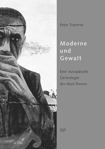 Moderne und Gewalt : ein europäische Genealogie des Nazi-Terrors - Enzo Traverso. Aus dem Franz. von Paul B. Kleiser