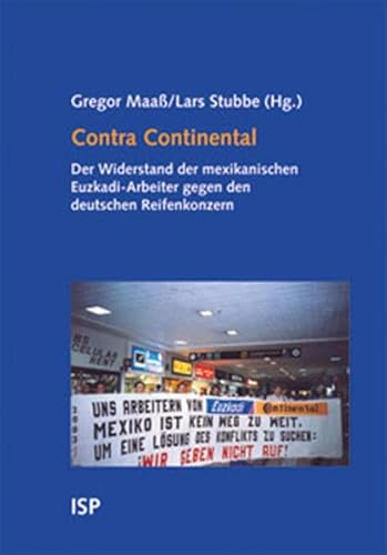 Contra Continental; Der Widerstand der mexikanischen Euzkadi-Arbeiter gegen den deutschen Reifenkonzern; Hrsg. v. Maaß, Gregor/Stubbe, Lars; Deutsch - Gregor/Stubbe Maaß