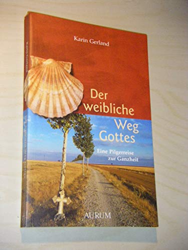 Stock image for Der weibliche Weg Gottes: Eine Pilgerreise zur Ganzheit for sale by medimops