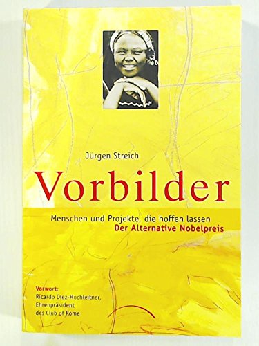 Beispielbild fr Vorbilder: Menschen und Projekte, die hoffen lassen. Der alternative Nobelpreis zum Verkauf von medimops