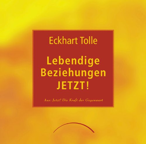 Lebendige Beziehungen JETZT! (9783899010589) by Eckhart Tolle