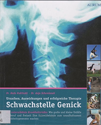 9783899010756: Schwachstelle Genick: Wie groe und kleine Unflle in Beruf und Freizeit Ihre Halswirbelsule zum unaufhaltsamen Krankheitsgenerator machen