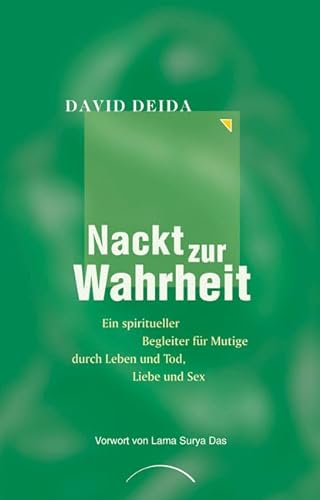 Nackt zur Wahrheit: Ein spiritueller Begleiter fÃ¼r Mutige durch Leben & Tod, Liebe & Sex (9783899010763) by Deida, David