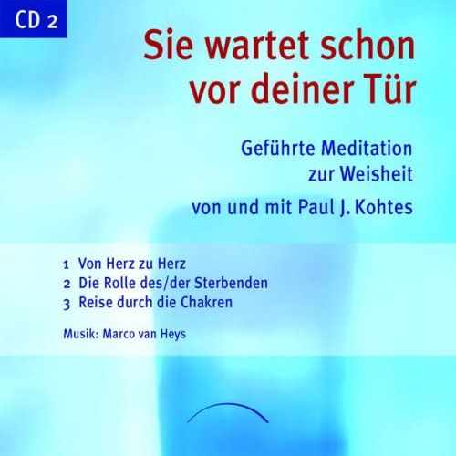 Sie wartet schon vor deiner Tür - CD 2: Geführte Meditation zur Weisheit. Zweite der beiden CDs mit Übungen zum Buch, gesprochen von Paul J. Kohtes mit Musik von Marco Wagner und Markus Schindler - Paul J. Kohtes
