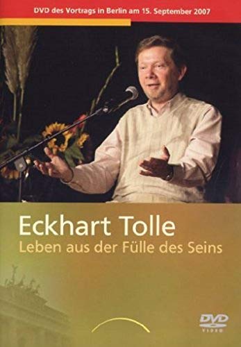 Leben aus der Fülle des Seins : Vortrag in Berlin am 15. September 2007 - Eckhart Tolle