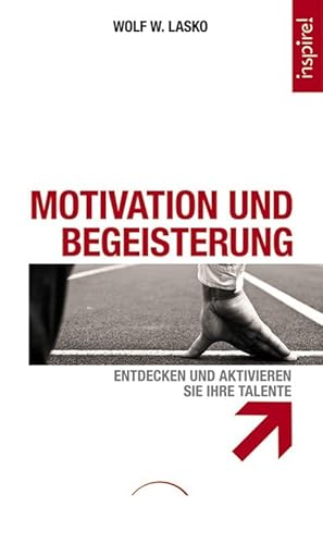 Motivation und Begeisterung: Entdecken und aktivieren Sie Ihre Talente - Lasko, Wolf W.