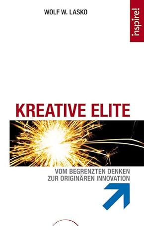 Kreative Elite; Vom begrenzten Denken zur originären Innovation; Deutsch - Wolf W Lasko