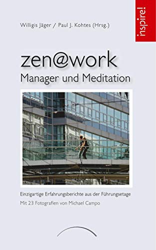 zen@work - Manager und Meditation: Einzigartige Erfahrungsberichte aus der Führungsetage - Kohtes, Paul J. und Willigis Jäger