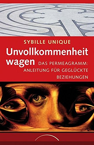 Unvollkommenheit wagen: Das Permeagramm: Anleitung für geglückte Beziehungen - Unique, Sybille