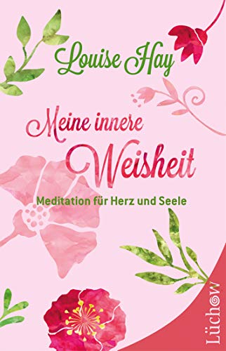 Meine innere Weisheit: Meditationen für Herz und Seele - Louise L. Hay