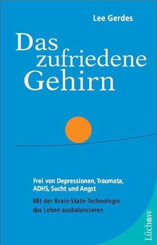 9783899013627: Das zufriedene Gehirn: Frei von Depressionen, Traumata, ADHS, Sucht und Angst