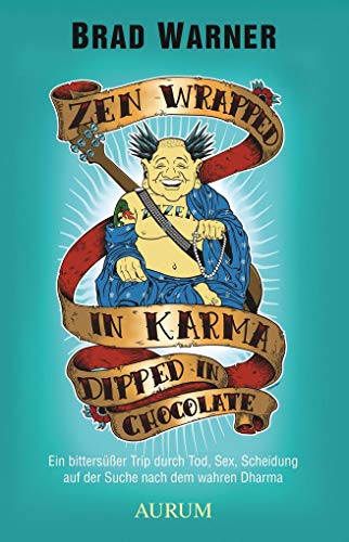 Stock image for Zen Wrapped in Karma dipped in Chocolate: Ein Zen-Trip durch Tod, Sex, Scheidung und die Suche nach dem wahren Dharma for sale by medimops