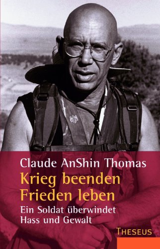 Claude AnShin Thomas - Krieg beenden - Frieden leben: Ein Soldat berwindet Hass und Gewalt