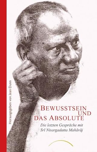 Beispielbild fr Bewusstsein und das Absolute: Die letzten Gesprchemit Sri Nisargadatta Maharaj zum Verkauf von medimops