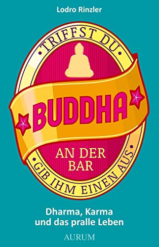 Stock image for Triffst Du Buddha an der Bar. gib ihm einen aus: Dharma, Karma und das pralle Leben for sale by medimops