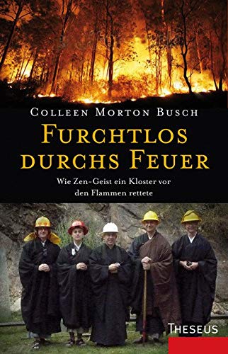 Furchtlos durchs Feuer : wie Zen-Geist ein Kloster vor den Flammen rettete - Colleen Morton Busch