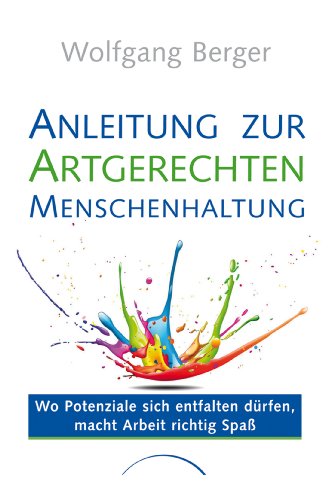 9783899016413: Anleitung zur Artgerechten Menschenhaltung: Mehr Freude, Farbe und Freiheit im Beruf