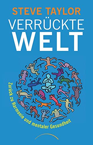 Beispielbild fr Verrckte Welt : zurck zu Harmonie und mentaler Gesundheit. Steve Taylor. Aus dem Engl. von Ulrich Magin zum Verkauf von Hbner Einzelunternehmen