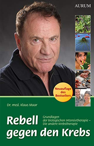 Stock image for Rebell gegen den Krebs: Grundlagen der biologischen Intensivtherapie - Die andere Krebstherapie for sale by medimops