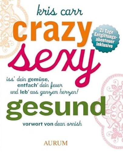 Beispielbild fr Crazy sexy gesund: Iss' Dein Gemse, entfach' Dein Feuer und leb' aus ganzem Herzen! zum Verkauf von medimops