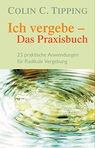 Stock image for Ich vergebe - Das Praxisbuch: 25 praktische Anwendungen fr Radikale Vergebung for sale by GF Books, Inc.