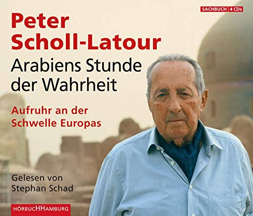 Arabiens Stunde der Wahrheit: Aufruhr an der Schwelle Europas [4 CDs]. - Scholl-Latour, Peter