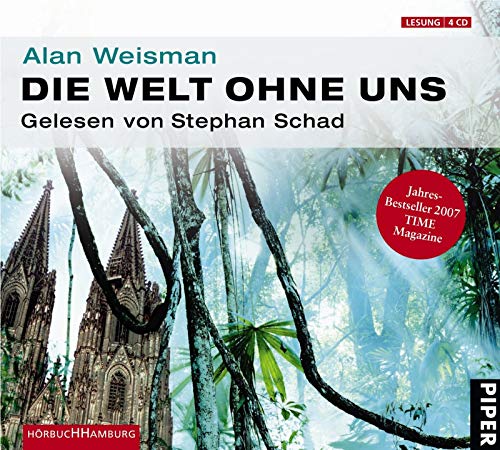 Die Welt ohne uns: Reise über eine unbevölkerte Erde: 4 CDs - Weisman, Alan, Hainer Kober und Stephan Schad