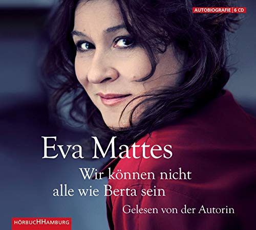 Wir konnen nicht alle wie Berta sein: Erinnerungen (Gekurzte Lesung) (9783899036893) by Eva Mattes