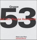 Auf dem Weg zur Avantgarde : Künstler der Gruppe 53 ; ein Projekt der Freunde und Förderer des Museums der Stadt Ratingen hrsg. und bearb. von Marie Luise Otten. Mit Beitr. von Karl-Heinz Hering . ; [erscheint anläßlich der Ausstellung Auf dem Weg zur Avantgarde - Künstler der Gruppe 53 im Museum der Stadt Ratingen vom 14. September bis 2. November 2003]. - Otten, Marie-Luise (Herausgeber) und Karl-Heinz (Mitwirkender) Hering