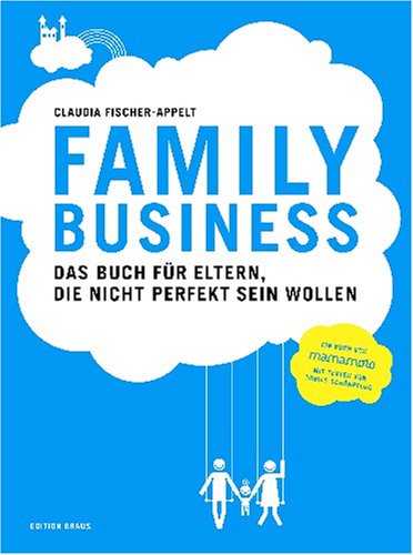 9783899042580: Family Business: Das Buch fr Eltern, die nicht perfekt sein wollen