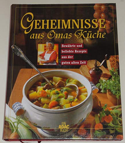 Stock image for Geheimnisse aus Omas Kche. Bewhrte und beliebte Rezepte aus der guten alten Zeit. for sale by FIRENZELIBRI SRL