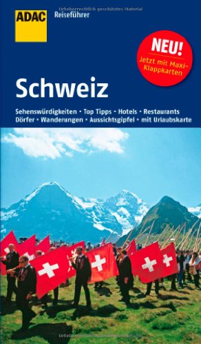 ADAC Reiseführer Schweiz: Naturschönheiten, Aussichtsgipfel, Dörfer, Museen, Kirchen und Klöster, Hotels, Restaurants - Rolf Goetz