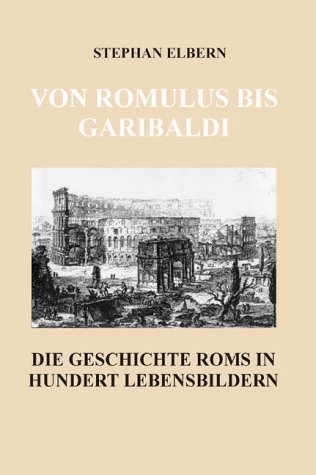 9783899061017: Von Romulus bis Garibaldi: Die Geschichte Roms in hundert Lebensbildern